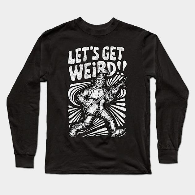 Tin Man Banjo Let's Get Weird! Funny   Oz Fan Art Long Sleeve T-Shirt by GIANTSTEPDESIGN